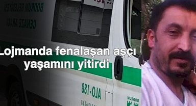 Lojmanda fenalaşan aşçı yaşamını yitirdi