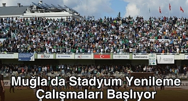 Muğla'da Stadyum Yenileme Çalışmaları Başlıyor