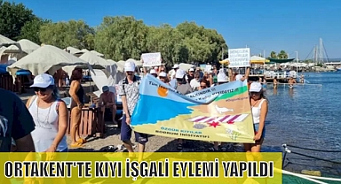 ORTAKENT'TE KIYI İŞGALİ EYLEMİ YAPILDI