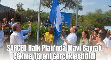 SARÇED Halk Plajı'nda Mavi Bayrak Çekme Töreni Gerçekleştirildi