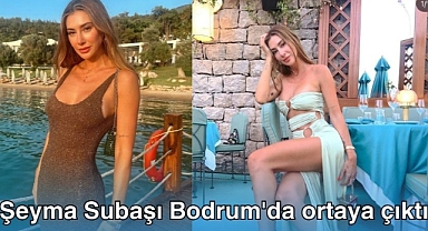 Şeyma Subaşı Bodrum'da ortaya çıktı