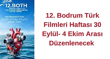12. BODRUM TÜRK FİLMLERİ HAFTASI 30 EYLÜL- 4 EKİM ARASI DÜZENLENECEK