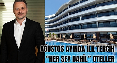 AĞUSTOS AYINDA İLK TERCİH “HER ŞEY DAHİL” OTELLER 