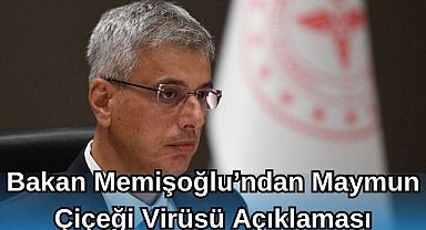 Bakan Memişoğlu'ndan Maymun Çiçeği Virüsü Açıklaması