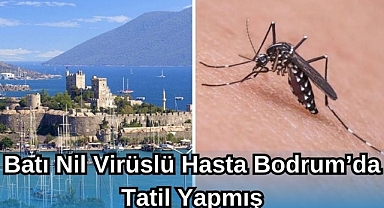 Batı Nil Virüslü Hasta Bodrum’da Tatil Yapmış