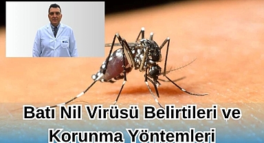 BATI NİL VİRÜSÜ BELİRTİLERİ VE KORUNMA YÖNTEMLERİ