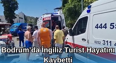Bodrum’da İngiliz Turist Hayatını Kaybetti