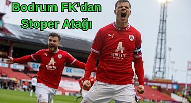 Bodrum FK’dan Stoper Atağı