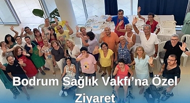 Bodrum Sağlık Vakfı’na Özel Ziyaret