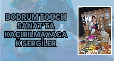 Bodrum Touch Sanat’ta Kaçırılmayacak Sergiler