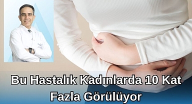 Bu Hastalık Kadınlarda 10 Kat Fazla Görülüyor