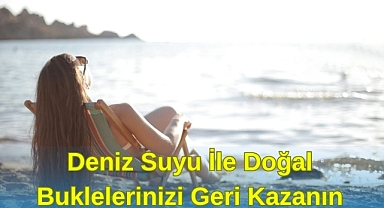 Deniz Suyu İle Doğal Buklelerinizi Geri Kazanın