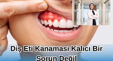 Diş Eti Kanaması Kalıcı Bir Sorun Değil