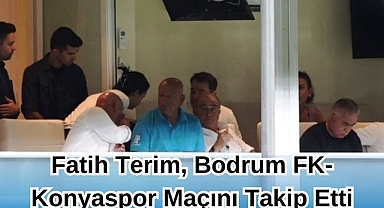 Fatih Terim, Bodrum FK - Konyaspor Maçını Takip Etti