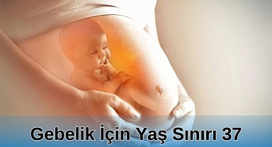 Gebelik İçin Yaş Sınırı 37
