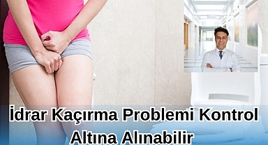 İdrar Kaçırma Problemi Kontrol Altına Alınabilir 