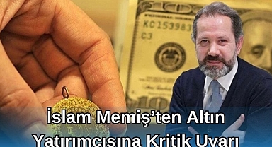 İslam Memiş'ten Altın Yatırımcısına Kritik Uyarı