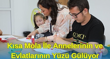 Kısa Mola ile Annelerin ve Evlatlarının Yüzü Gülüyor 