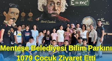 MENTEŞE BELEDİYESİ BİLİM PARKINI 1079 ÇOCUK ZİYARET ETTİ 