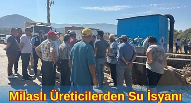 Milaslı Üreticilerden Su İsyanı