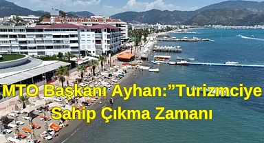 MTO Başkanı Ayhan “Turizmciye Sahip Çıkma Zamanı”