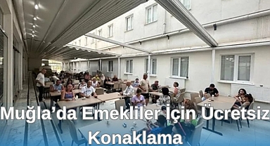 Muğla'da Emekliler İçin Ücretsiz Konaklama