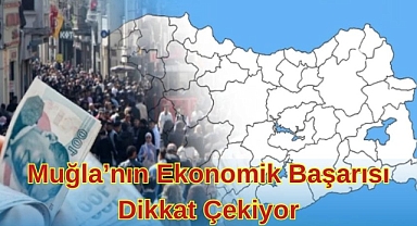 Muğla’nın Ekonomik Başarısı Dikkat Çekiyor