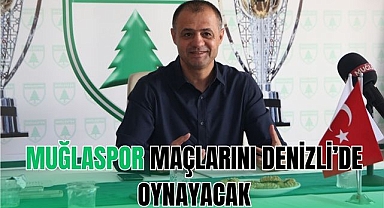 MUĞLASPOR MAÇLARINI DENİZLİ’DE OYNAYACAK