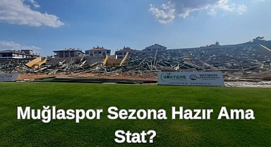 Muğlaspor Sezona Hazır ama Stat?
