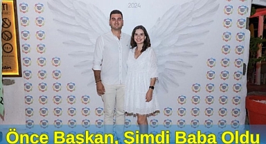 Önce Başkan, Şimdi Baba Oldu