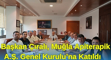 OSMAN ÇIRALI, MUĞLA APİTERAPİK A.Ş. GENEL KURULUNA KATILDI
