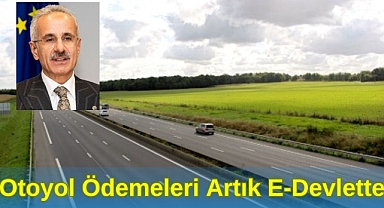 OTOYOL ÖDEMELERİ ARTIK E-DEVLETTE
