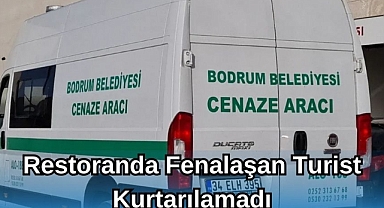 Restoranda Fenalaşan Turist Kurtarılamadı