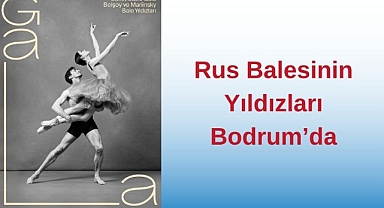 Rus Balesinin Yıldızları Bodrum’da