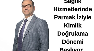 Sağlık Hizmetlerinde Parmak İziyle Kimlik Doğrulama Dönemi Başlıyor