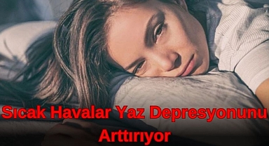 Sıcak havalar Yaz Depresyonunu Artırıyor