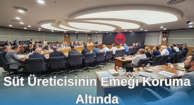 SÜT ÜRETİCİSİNİN EMEĞİ KORUMA ALTINDA