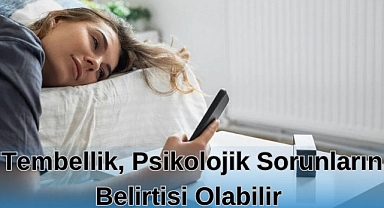 Tembellik, Psikolojik Sorunların Belirtisi Olabilir