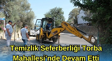 Temizlik Seferberliği Torba Mahallesi'nde Devam Etti