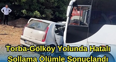  Torba-Gölköy Yolunda Hatalı Sollama Ölümle Sonuçlandı