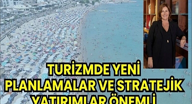 Turizmde yeni planlamalar ve stratejik yatırımlar önemli 