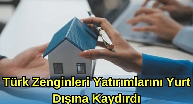 Türk Zenginleri Yatırımlarını Yurt Dışına Kaydırdı