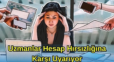 Uzmanlar Hesap Hırsızlığına Karşı Uyarıyor