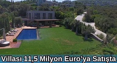 VİLLASI 11,5 MİLYON EURO’YA SATIŞTA