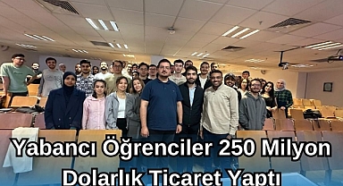 Yabancı Öğrenciler, 250 Milyon Dolarlık Ticaret Yaptı 