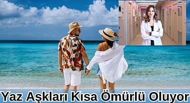 Yaz Aşkları Kısa Ömürlü Oluyor