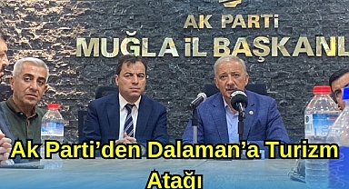 AK PARTİ’DEN DALAMAN’A TURİZM ATAĞI