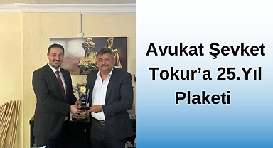 Avukat Şevket Tokur’a 25. Yıl Plaketi