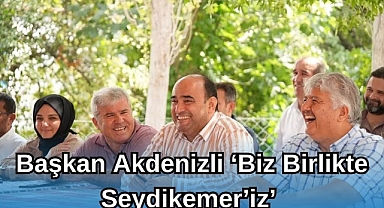 Başkan Akdenizli 'Biz Birlikte Seydikemer'iz'