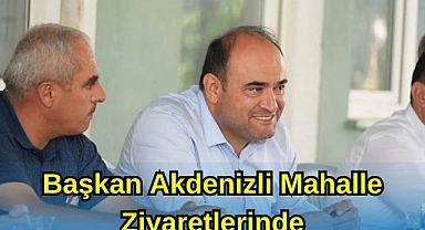Başkan Akdenizli Mahalle Ziyaretlerinde